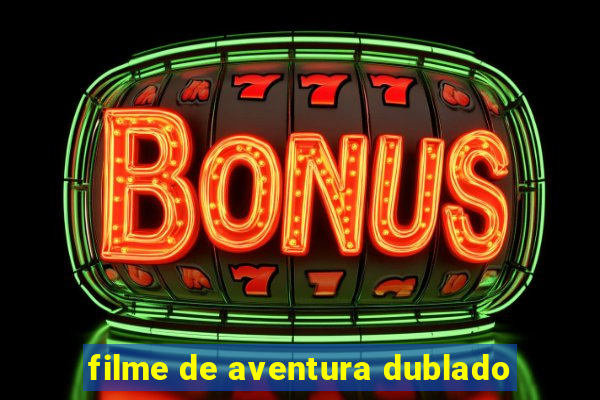 filme de aventura dublado